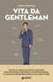 Vita da gentleman::Manuale del buon vivere per l’uomo contemporaneo