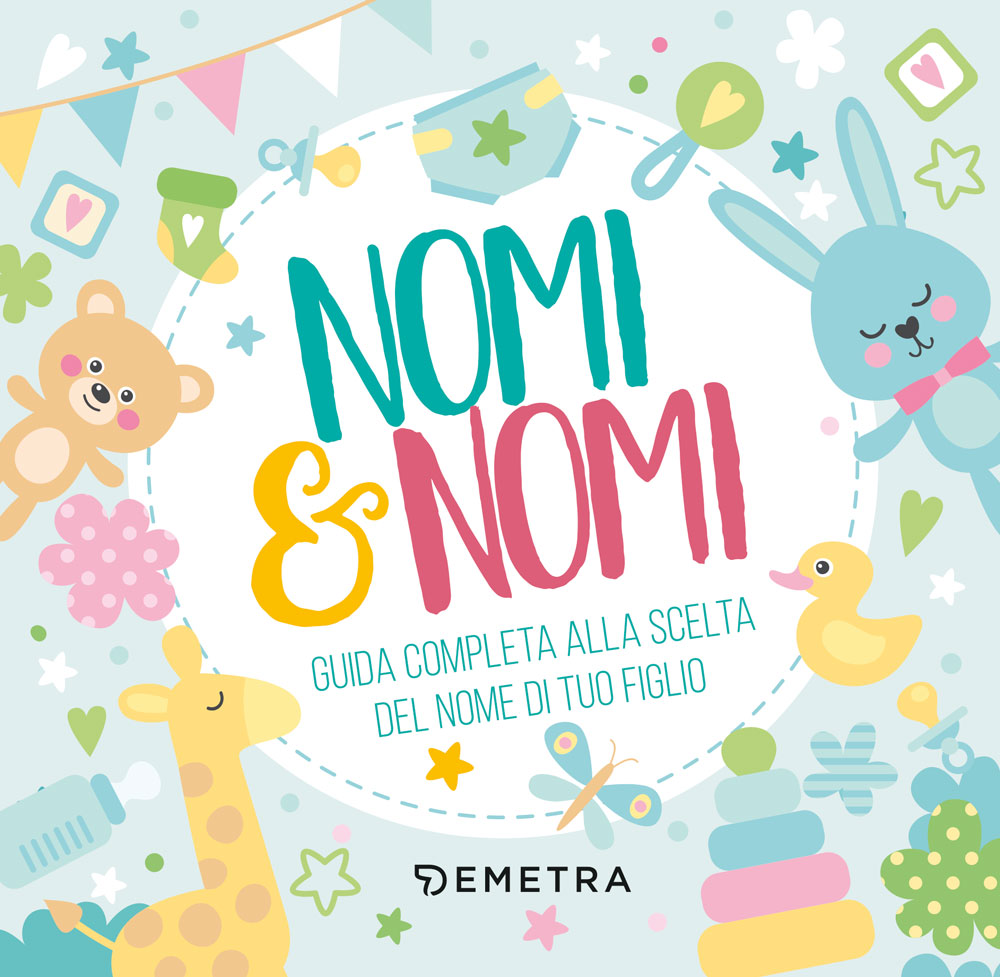 Nomi & nomi::Guida completa alla scelta del nome di tuo figlio