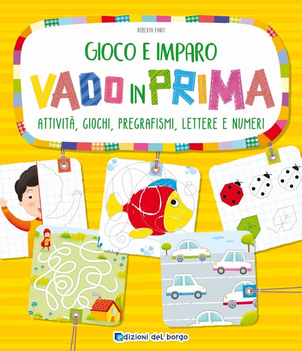 Gioco e imparo. Vado in prima::Attività, giochi, pregrafismi, lettere e numeri