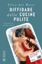 Diffidare delle cucine pulite::Storia di un grande amore