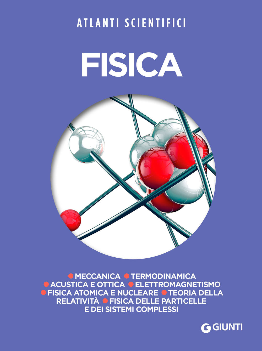 Fisica::Meccanica - Termodinamica -  Acustica e ottica -  Elettromagnetismo - Fisica atomica e nucleare - Teoria della relatività - Fisica delle particelle e dei sistemi complessi