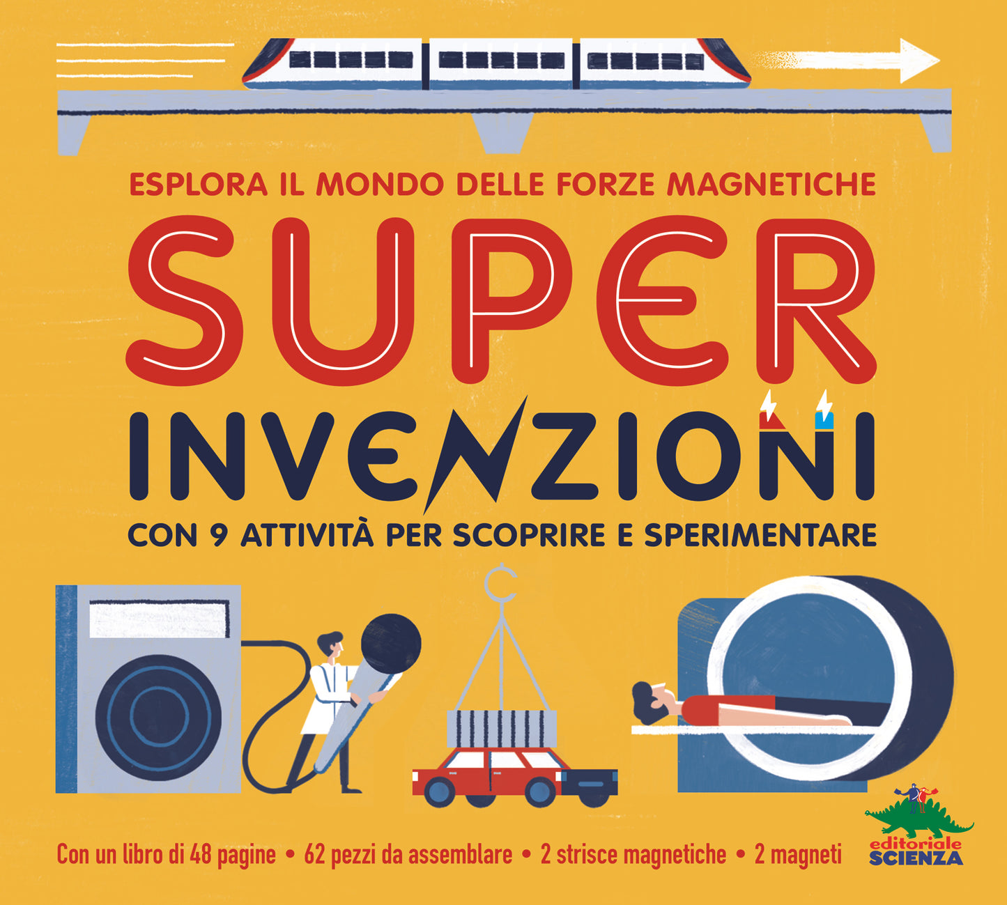 Super invenzioni. Esplora il mondo delle forze magnetiche::Con 9 attività per scoprire e sperimentare