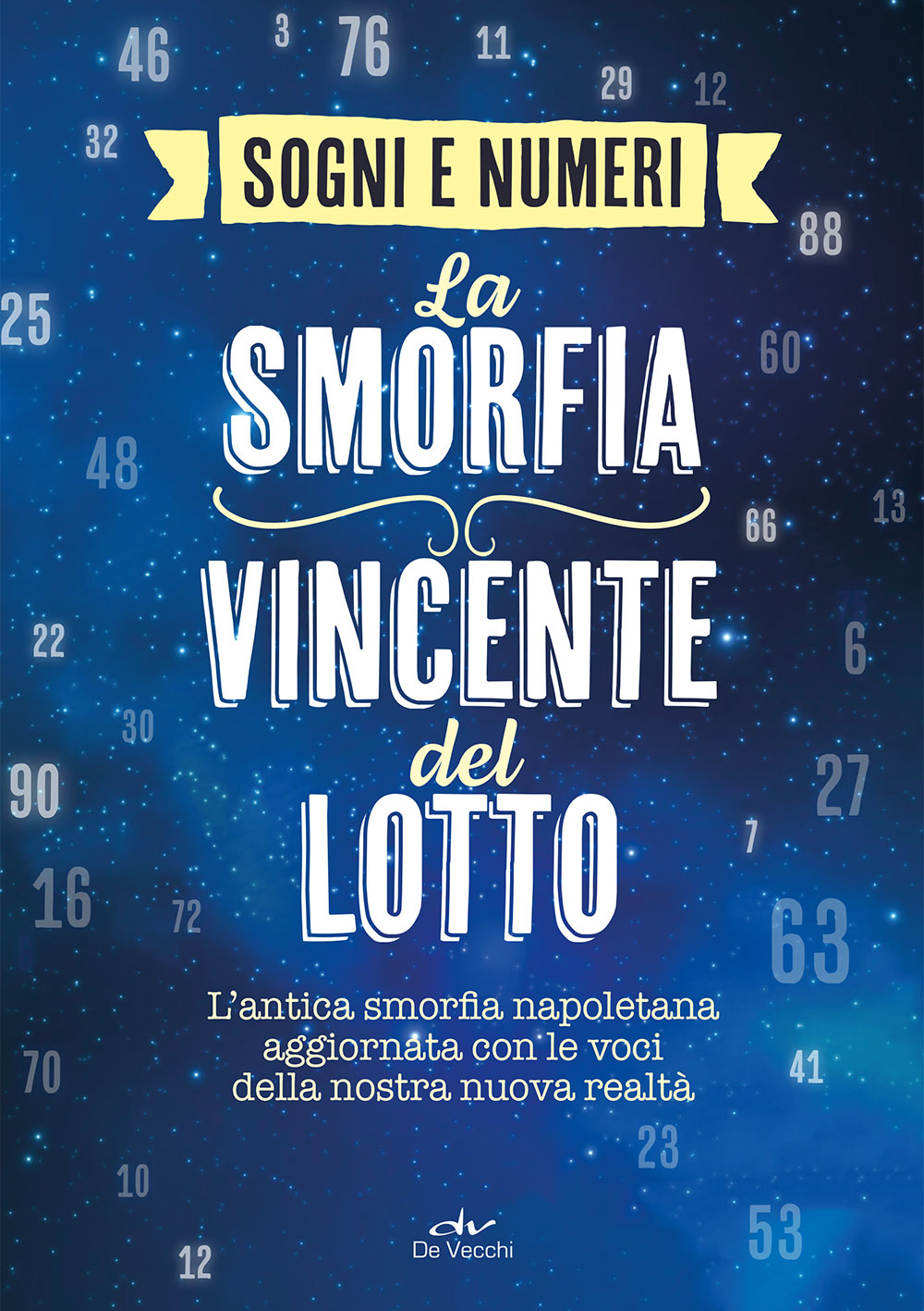 I sogni e i numeri. La smorfia vincente del lotto ::L’antica smorfia napoletana aggiornata con le voci della nostra nuova realtà