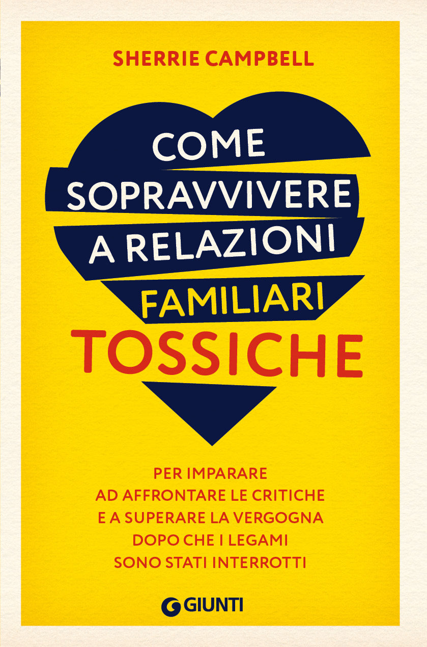 Come sopravvivere a relazioni familiari tossiche::Per imparare ad affrontare le critiche e a superare la vergogna dopo che i legami sono stati interrotti