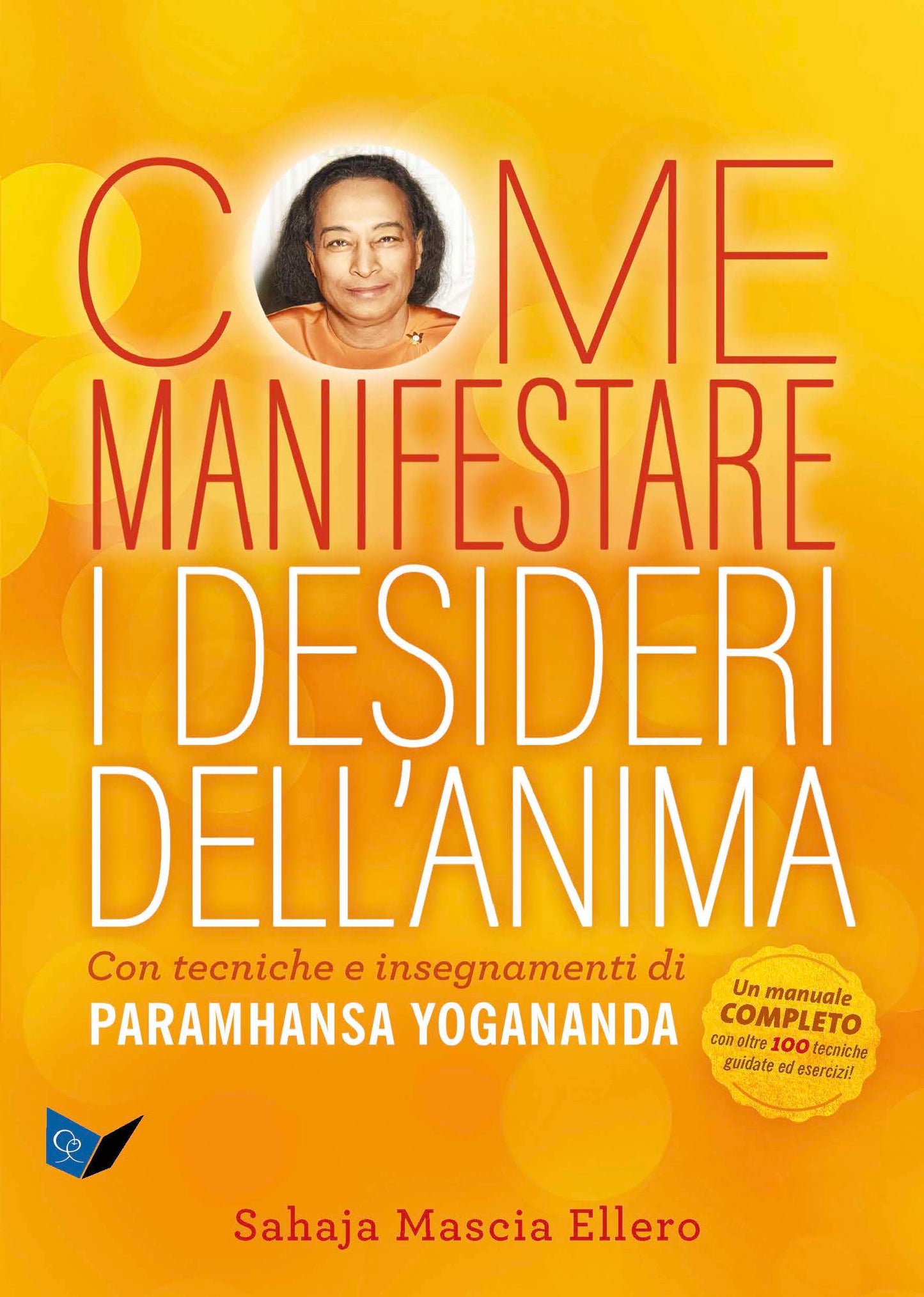 Come manifestare i desideri dell'anima::Con tecniche e insegnamenti di Paramhansa Yogananda