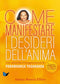 Come manifestare i desideri dell'anima::Con tecniche e insegnamenti di Paramhansa Yogananda