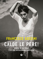 Calde le pere!::Storia di un fiume e di una integerrima fanciulla
