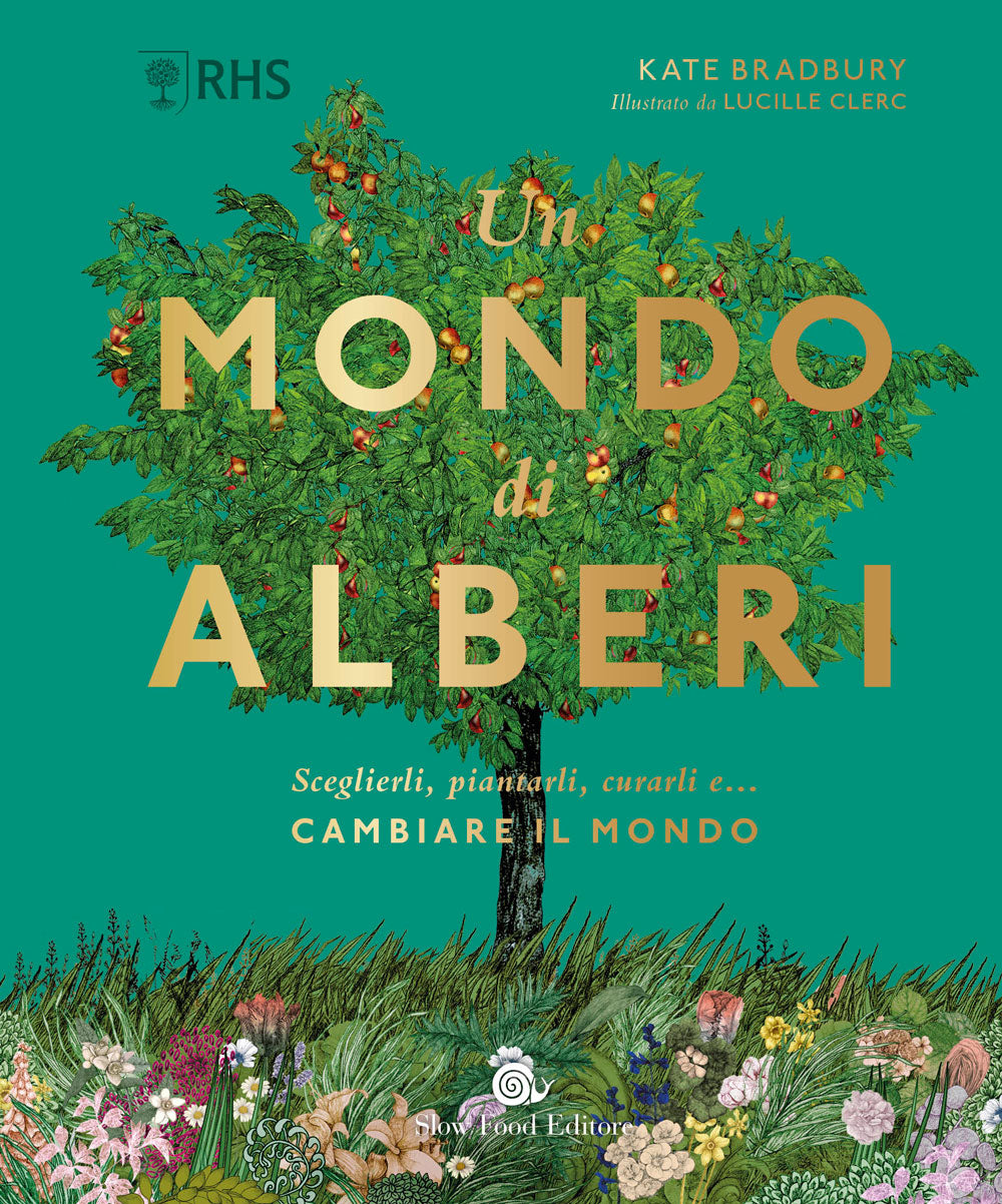 Un mondo di alberi::Sceglierli, piantarli, curarli e...cambiare il mondo