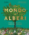 Un mondo di alberi::Sceglierli, piantarli, curarli e...cambiare il mondo
