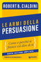 Le armi della persuasione::Come e perché si finisce col dire di sì
