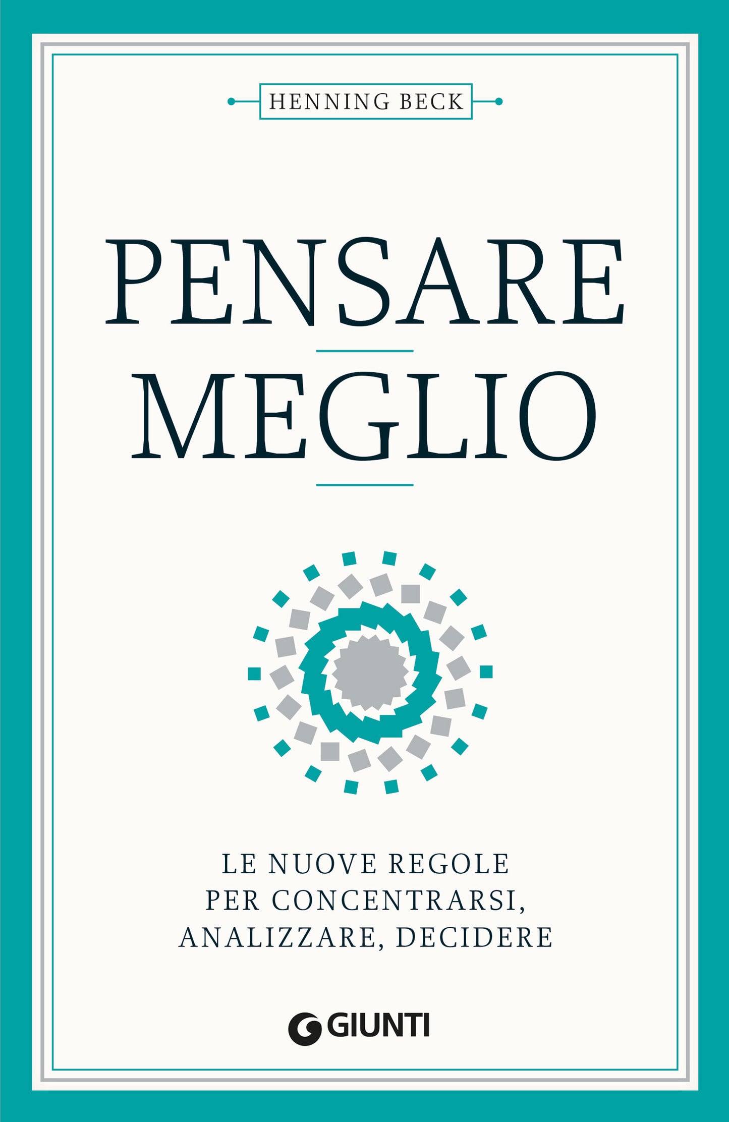 Pensare meglio::Le nuove regole per concentrarsi, analizzare, decidere