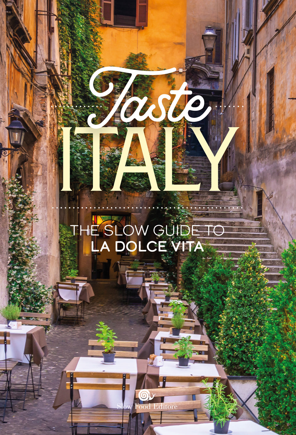 TASTE ITALY. THE SLOW GUIDE TO LA DOLCE VITA::THE SLOW GUIDE TO LA DOLCE VITA