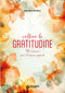 Coltivo la gratitudine::Per vivere con il cuore aperto