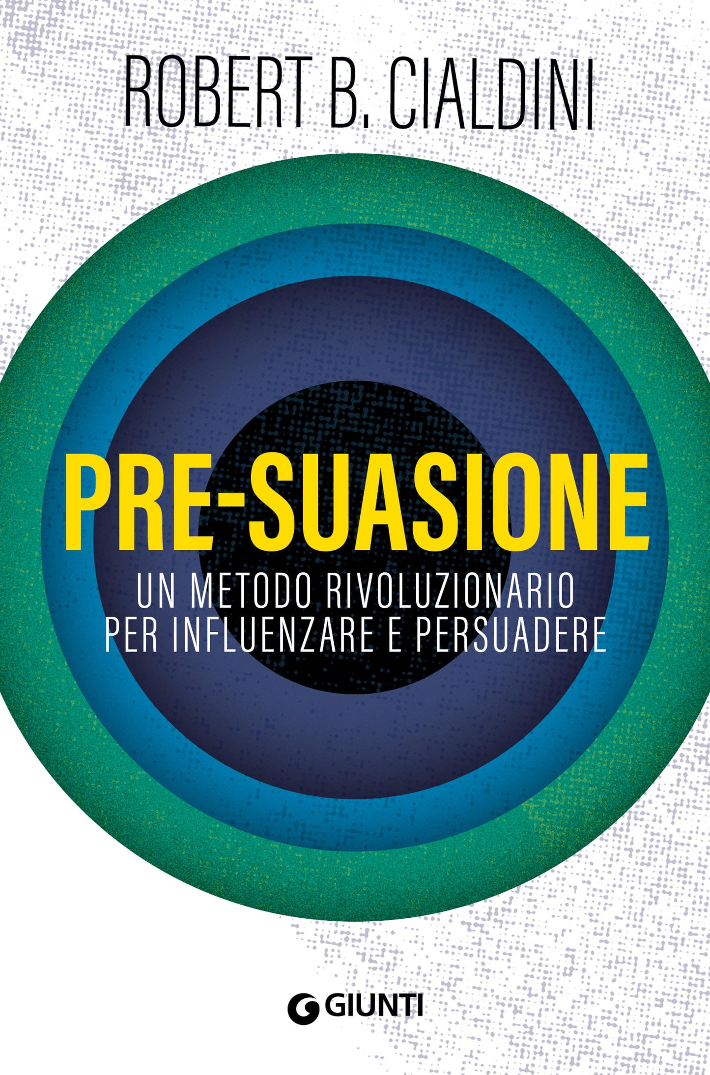 Pre-suasione::Un metodo rivoluzionario per influenzare e persuadere