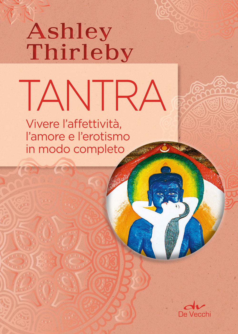 Tantra::Vivere l'affettività, l'amore e l'erotismo in modo completo