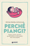 Perché piangi?::Pappa, pianto, pisolino: guida pratica a tutto quello  che c’è da sapere
