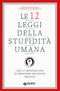 Le 12 leggi della stupidità umana::che ci impediscono di prendere decisioni sensate
