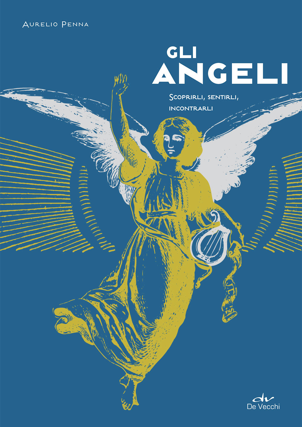 Gli angeli ::Scoprirli, sentirli, incontrarli