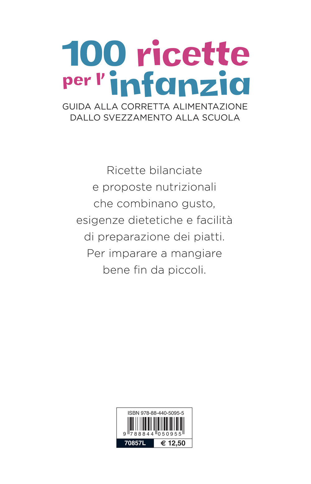 100 ricette per l'infanzia::Guida alla corretta alimentazione dallo svezzamento alla scuola