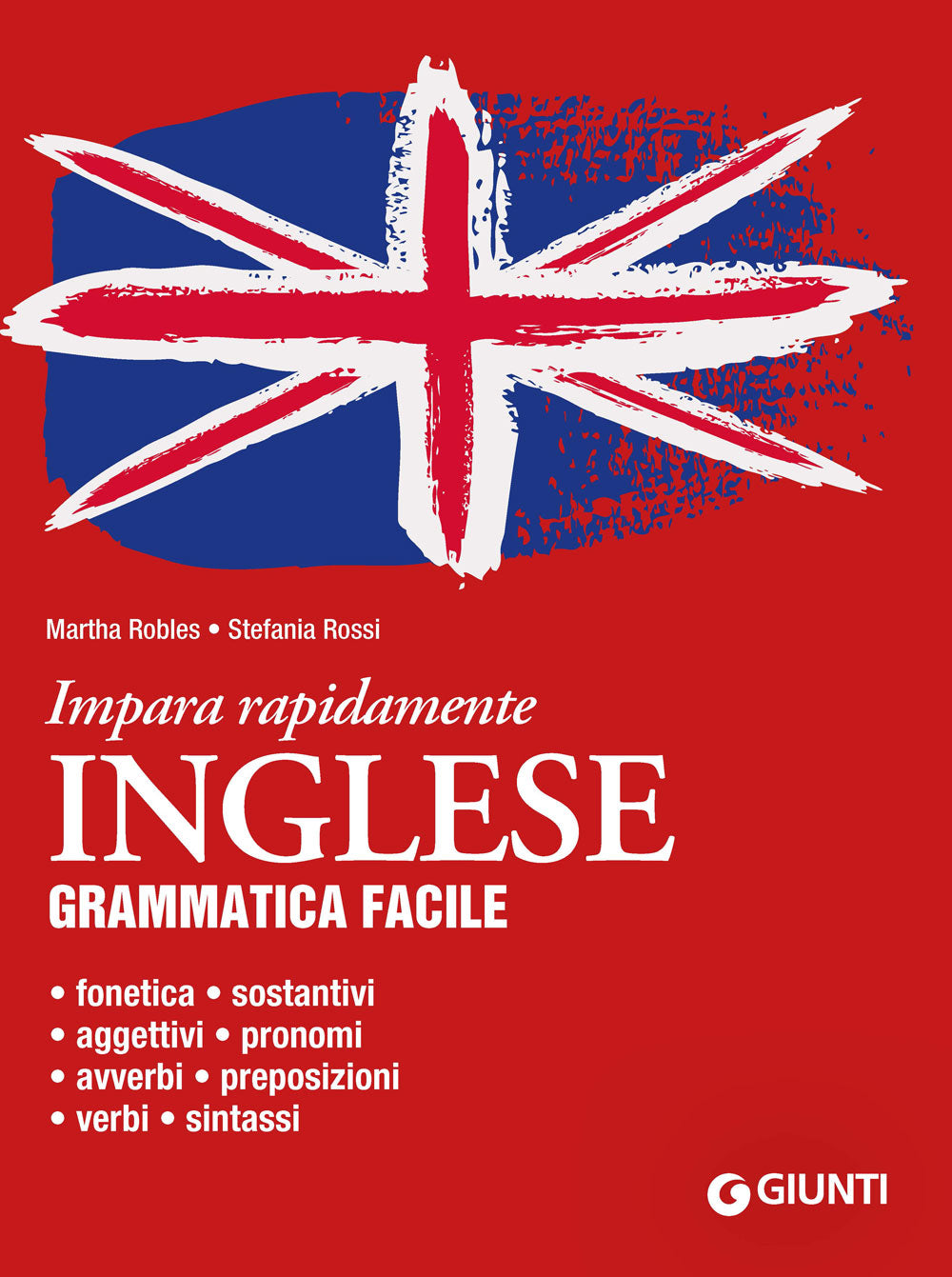 Inglese. Grammatica facile::Fonetica, sostantivi, aggettivi, pronomi, avverbi, preposizioni, verbi, sintassi
