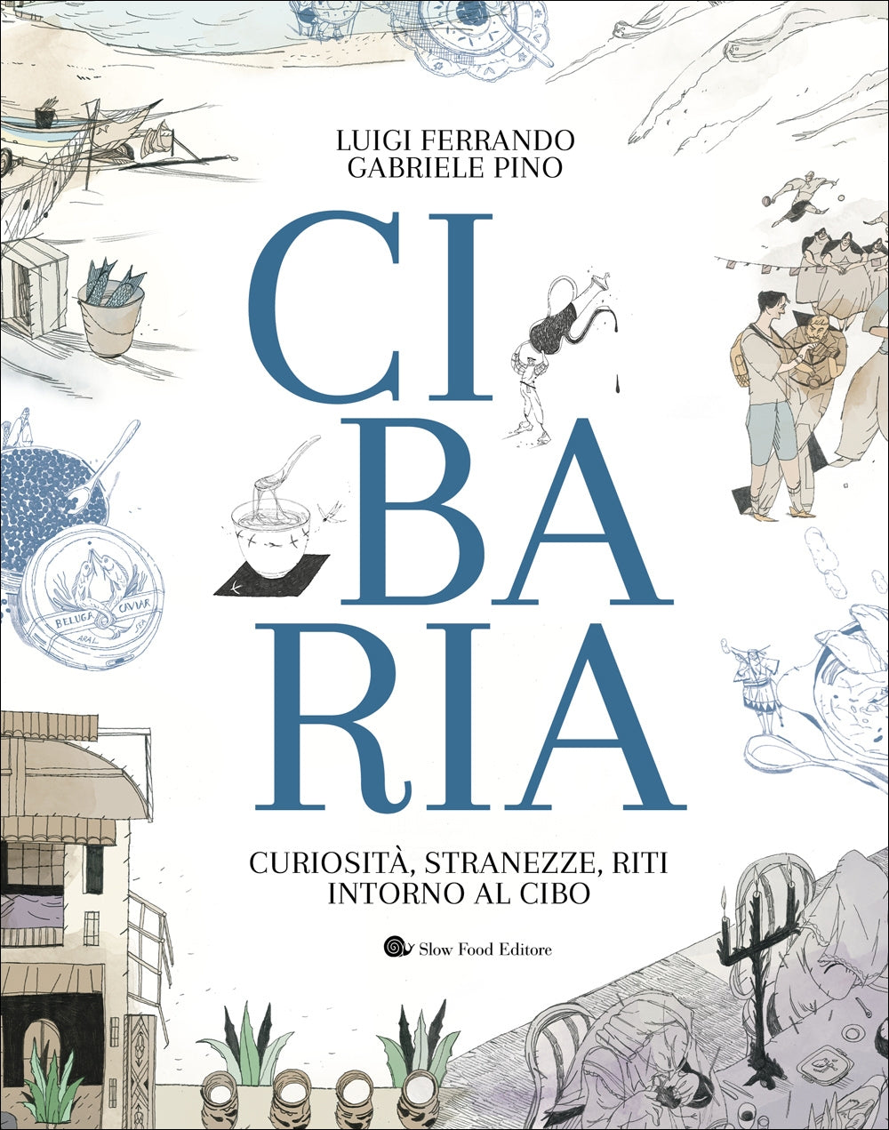 CIBARIA. CURIOSITA', STRANEZZE, RITI INTORNO AL CIBO::CURIOSITA', STRANEZZE, RITI INTORNO AL CIBO