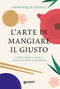 L'arte di mangiare il giusto::L'equilibrio a tavola con il metodo giapponese
