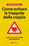 Come evitare le trappole della coppia::Guida alle relazioni sentimentali