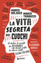 La vita segreta dei cuochi::Il dietro le quinte dei ristoranti che hanno fatto la storia della cucina italiana