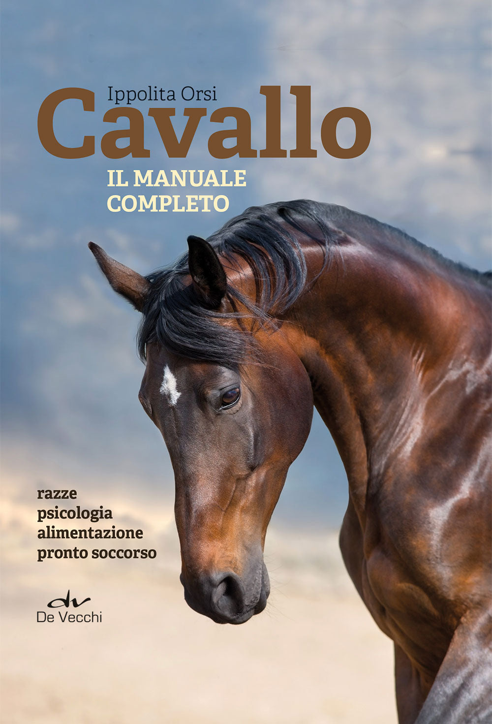 Cavallo. Il manuale completo::Razze, psicologia, alimentazione, pronto soccorso