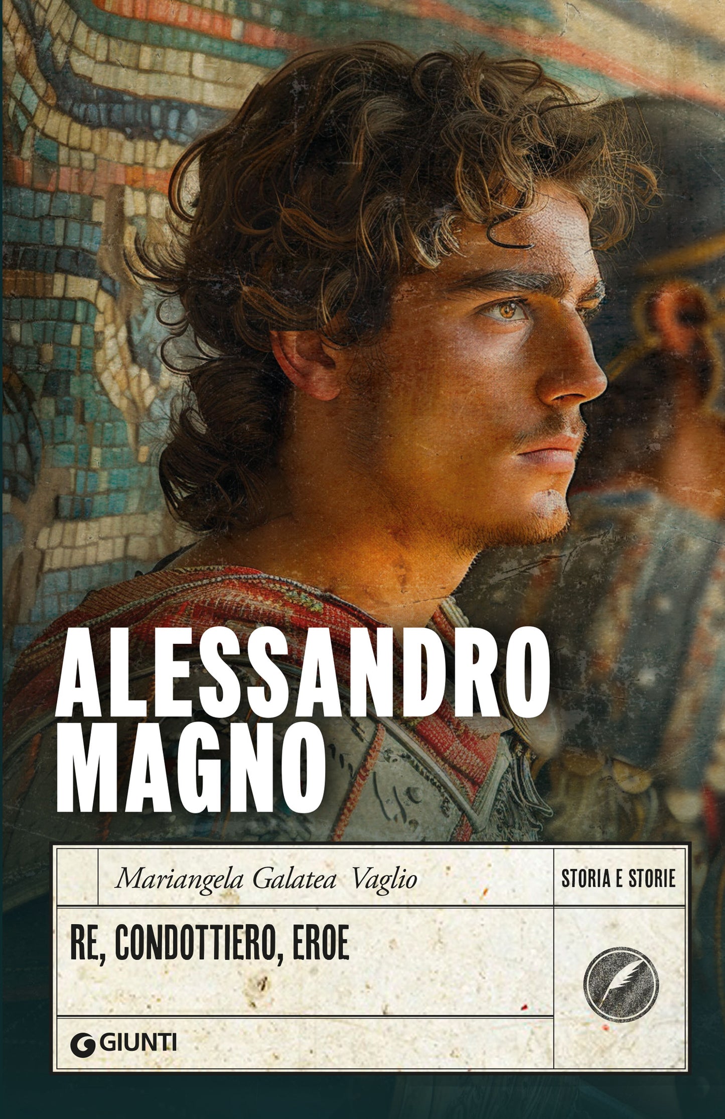 Alessandro Magno::Re, condottiero, eroe