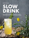 SLOW DRINK::GUIDA PRATICA AL FORAGING E ALLA PREPARAZIONE DI BIBITE, COCKTAIL BOTANICI, BIRRE, AMARI, INFUSI E SCIROPPI DI STAGIONE