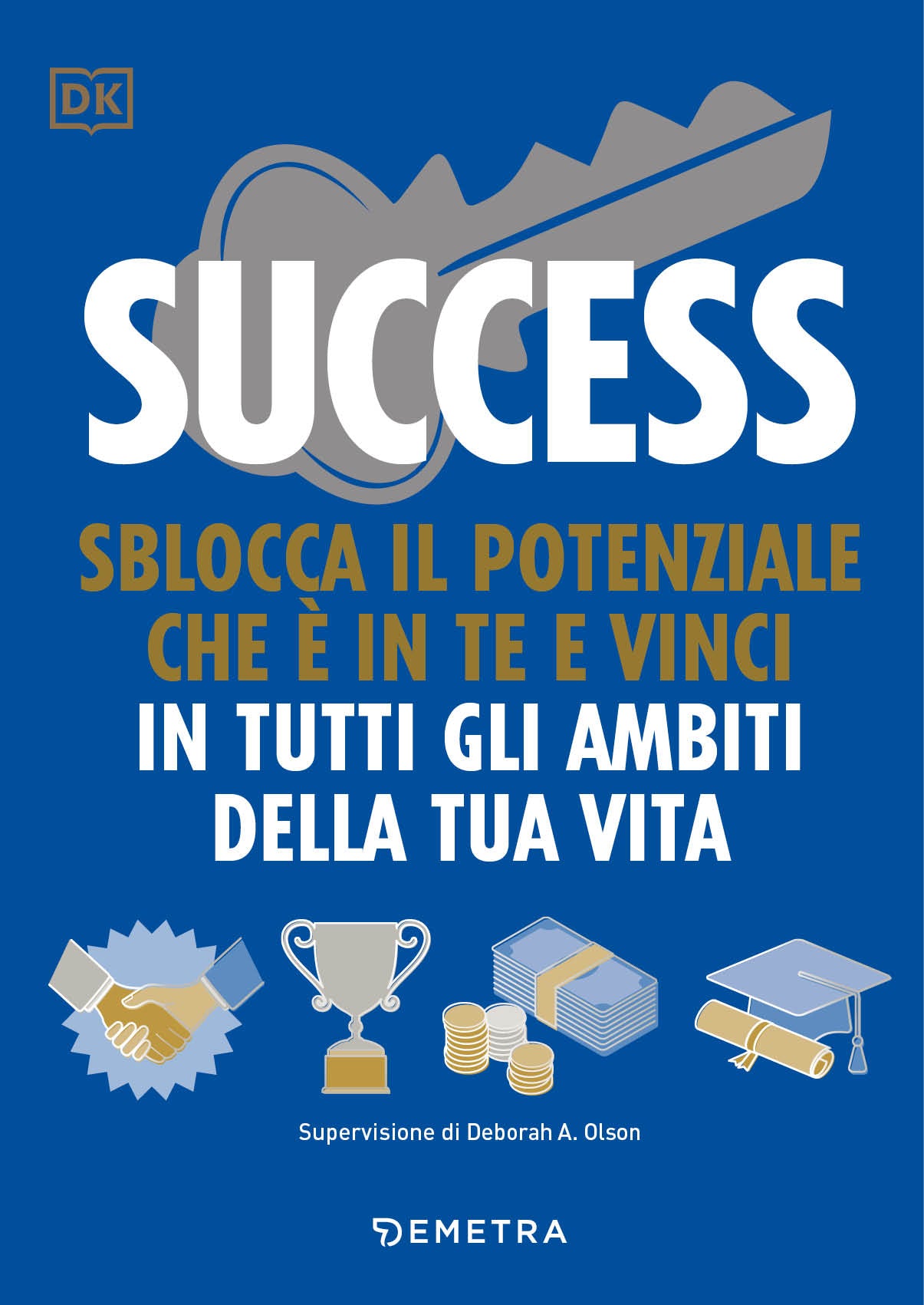 Success::Slocca il potenziale che è in te e vinci in tutti gli ambiti della tua vita