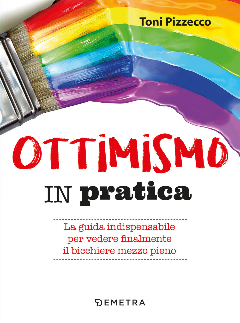 Ottimismo in pratica ::La guida indispensabile per vedere finalmente il bicchiere mezzo pieno