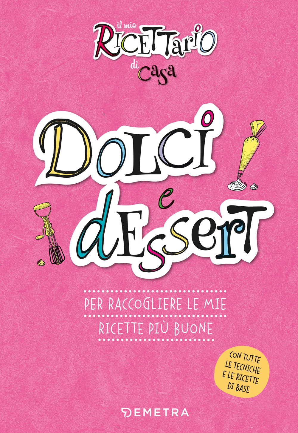 Il mio ricettario di casa. Dolci e dessert::Per raccogliere le mie ricette più buone