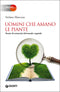 Uomini che amano le piante::Storie di scienziati del mondo vegetale