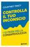 Controlla il tuo inconscio::I 12 Passi della Consapevolezza