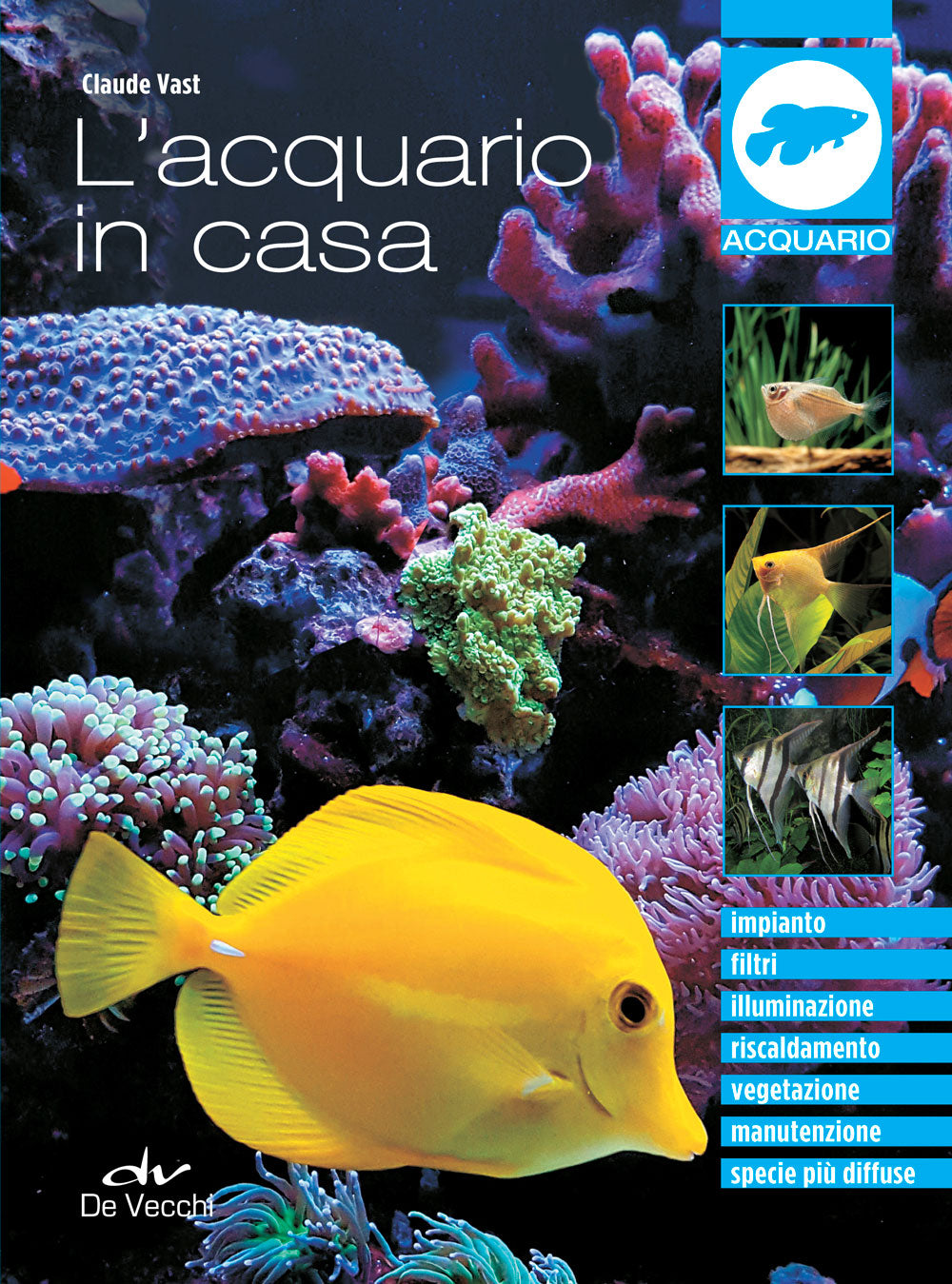 L'acquario in casa::Impianto, filtri, illuminazione, riscaldamento, vegetazione, manutenzione, specie più diffuse