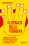 Liberarsi dalla vergogna ::Guarire dal trauma, smettere di incolpare sé stessi e riscattare la propria storia