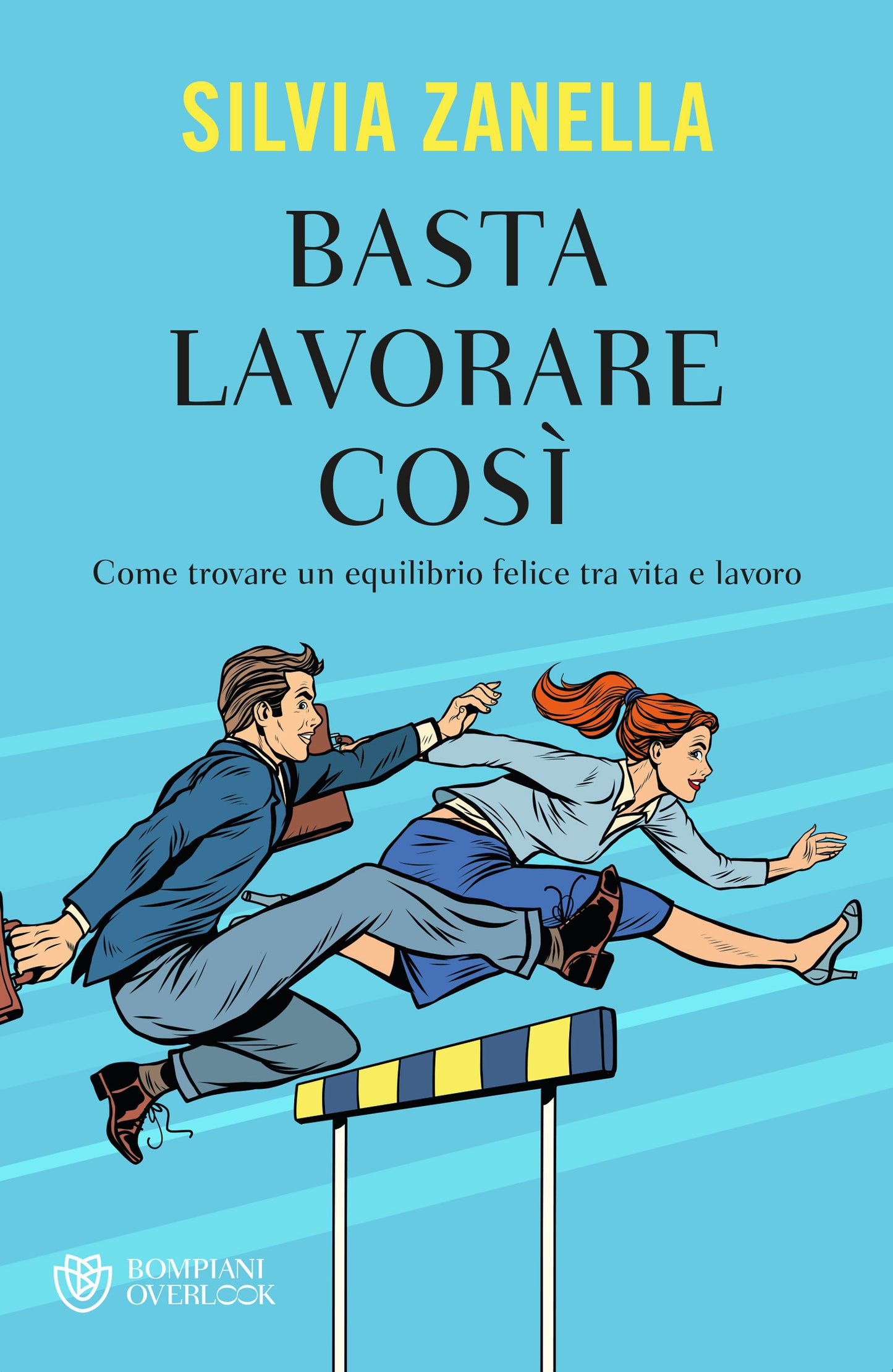Basta lavorare così::Come trovare un equilibrio felice tra vita e lavoro