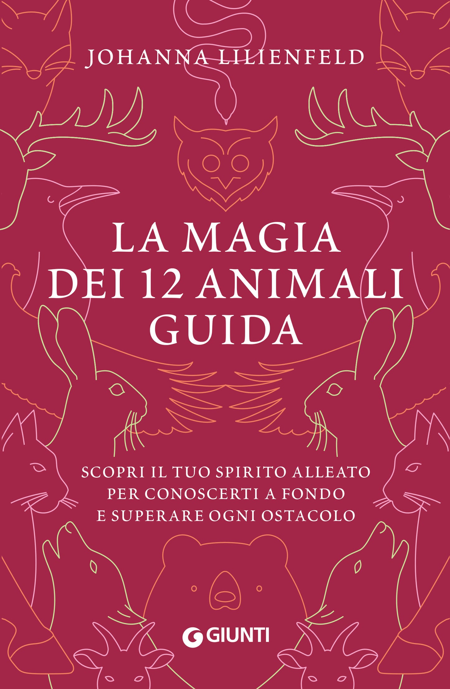La magia dei 12 animali guida::Scopri il tuo spirito alleato per conoscerti a fondo e superare ogni ostacolo