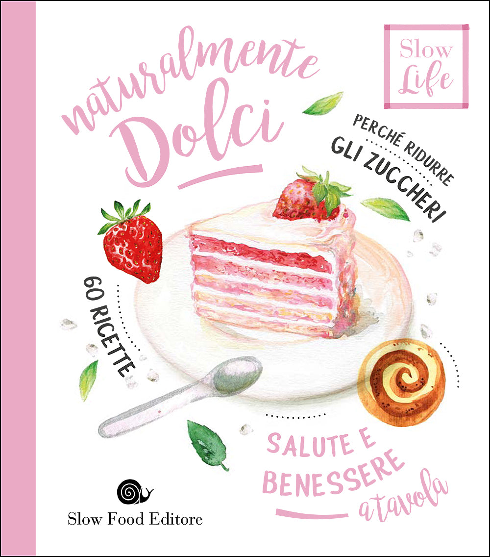 Naturalmente dolci::Perché ridurre gli zuccheri - 60 ricette