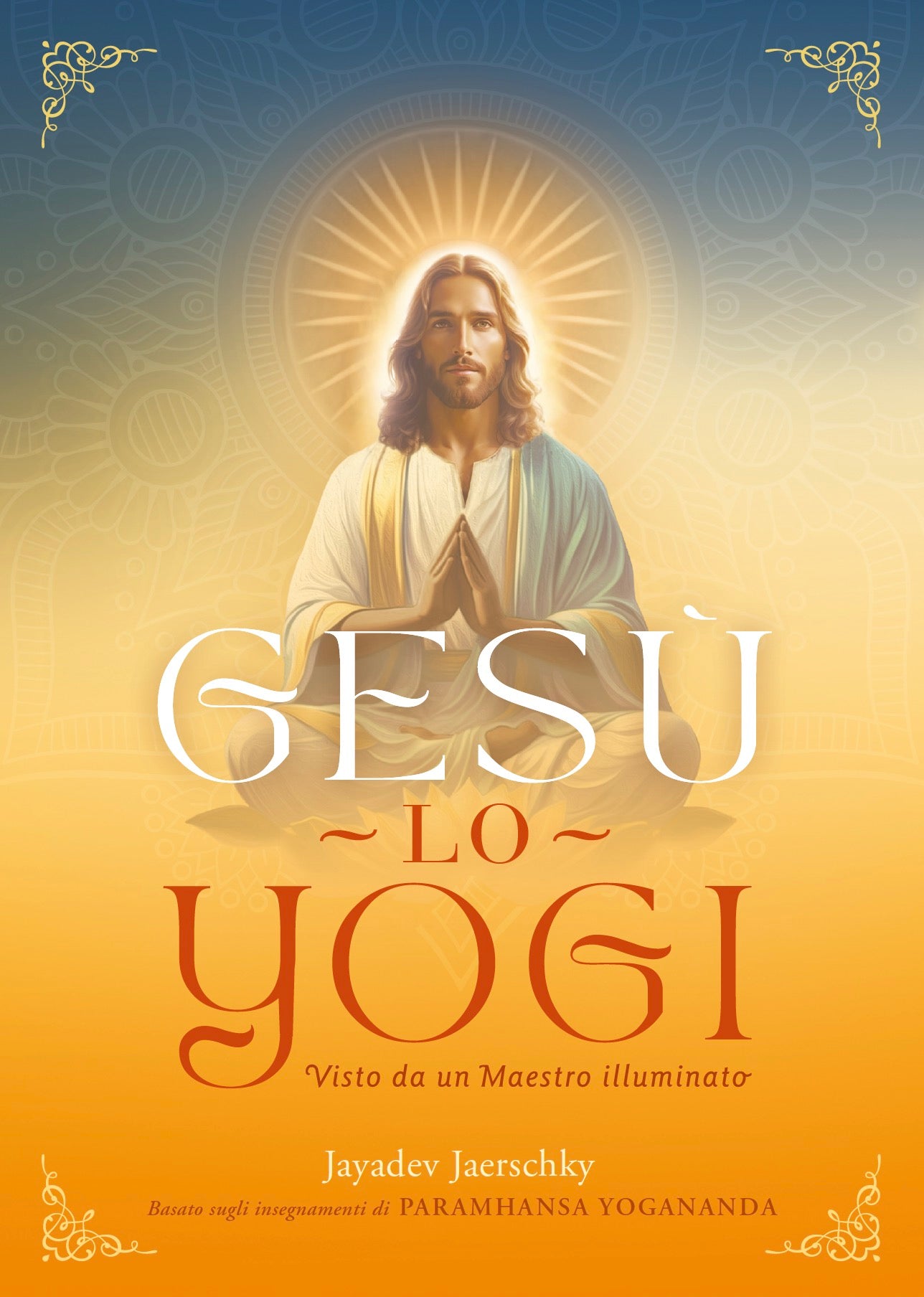 Gesù lo yogi::Visto da un Maestro illuminato
