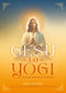 Gesù lo yogi::Visto da un Maestro illuminato