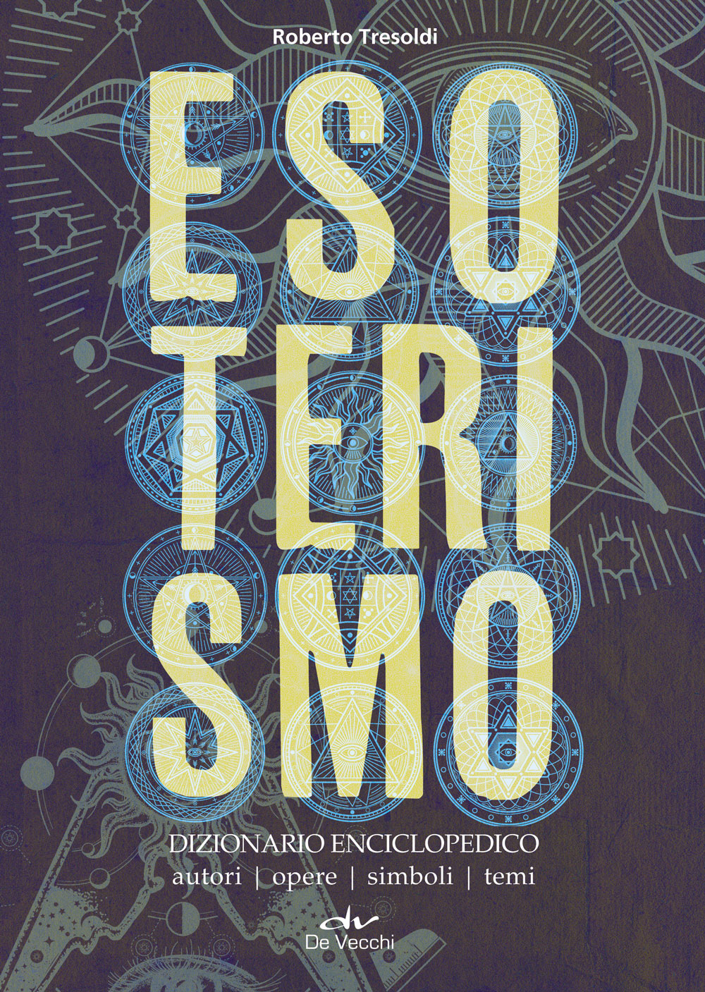 Esoterismo. Dizionario Enciclopedico::Autori - Opere - Simboli - Temi