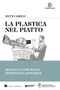 La plastica nel piatto::Quando e come siamo diventati plasticofagi