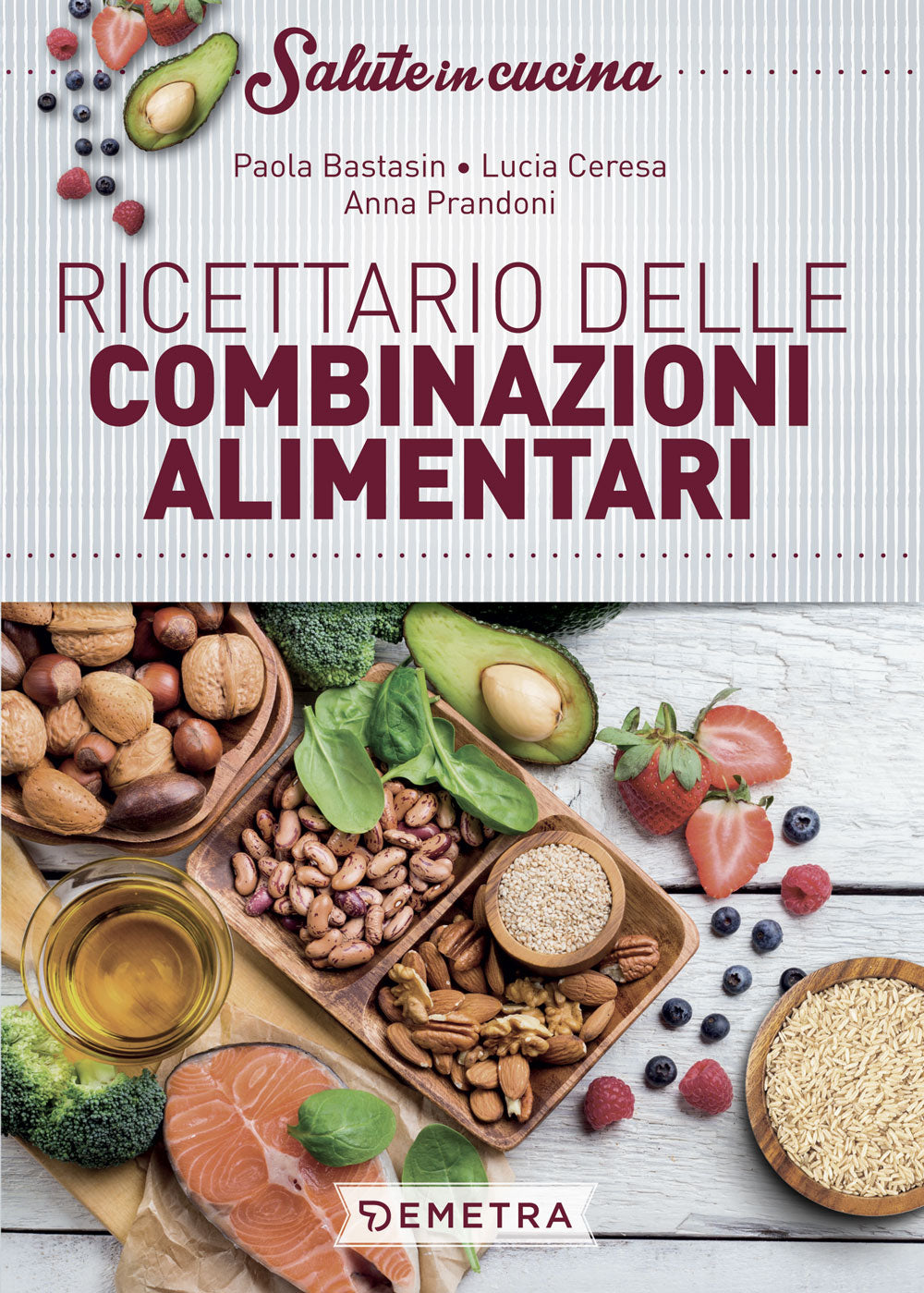 Ricettario delle combinazioni alimentari::Come abbinare i cibi per mantenersi in salute e vivere bene
