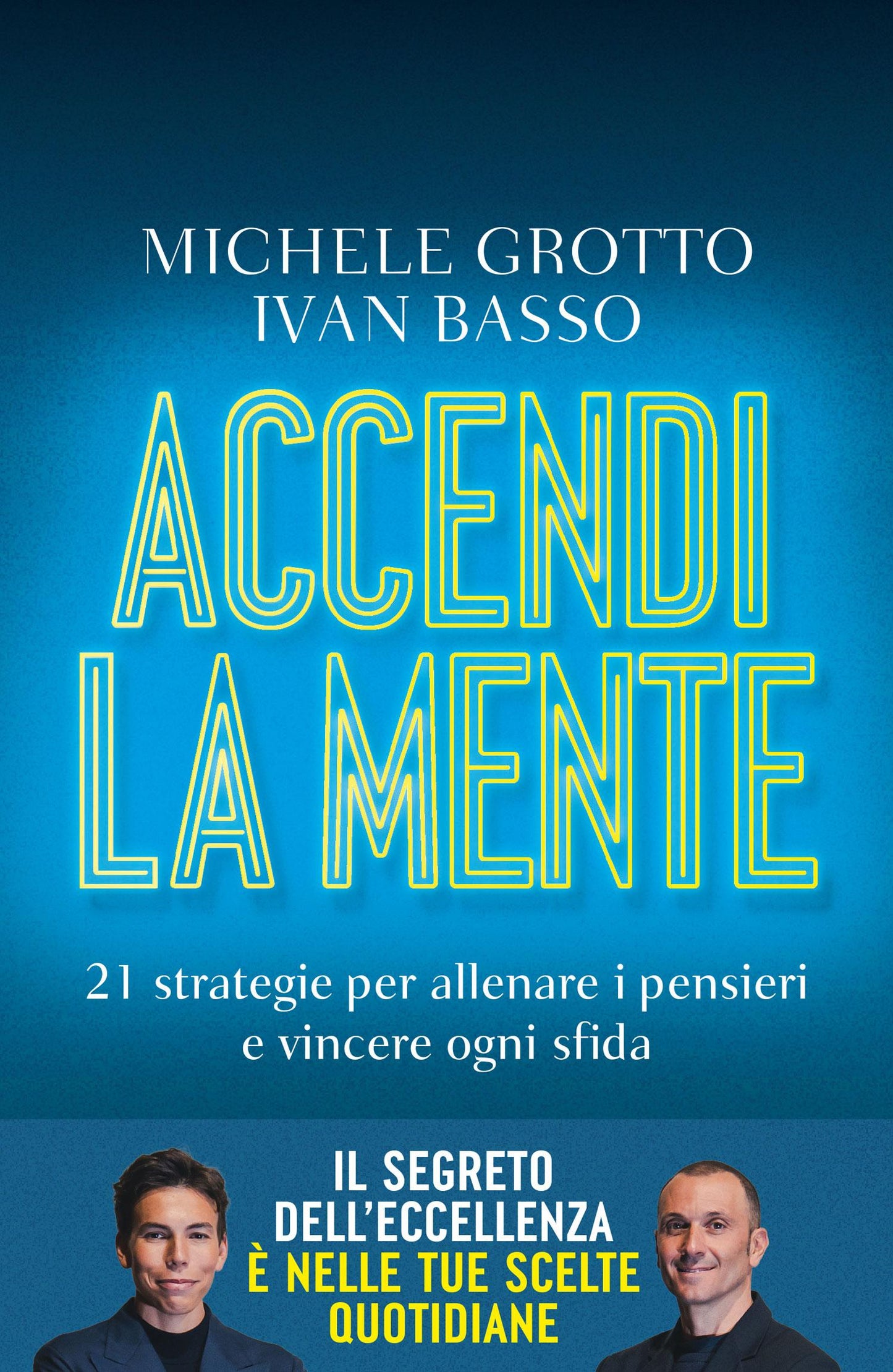 Accendi la mente::21 strategie per allenare i pensieri e vincere ogni sfida