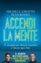 Accendi la mente::21 strategie per allenare i pensieri e vincere ogni sfida