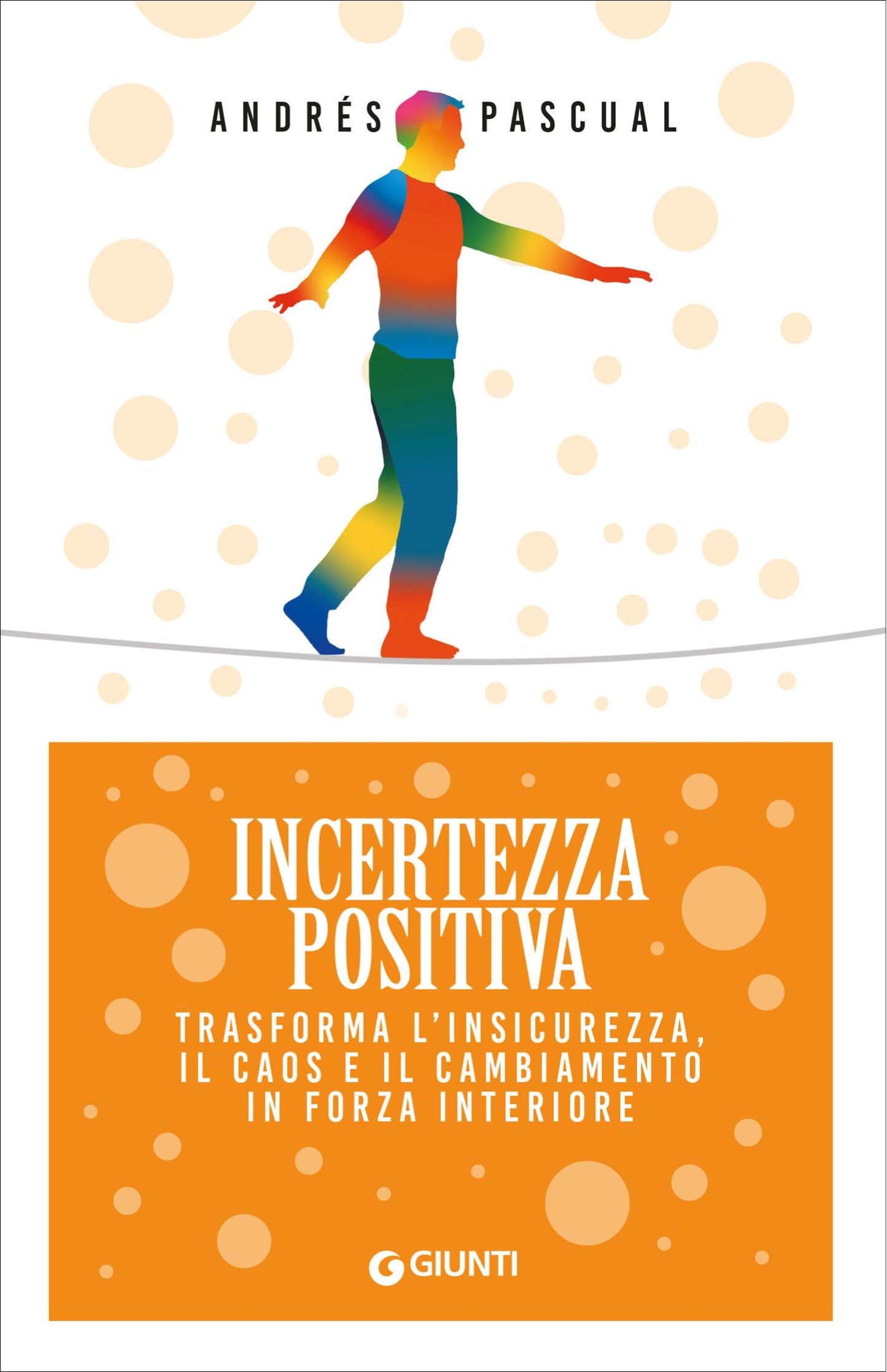Incertezza Positiva::Trasforma l'insicurezza, il caos e il cambiamento in forza interiore