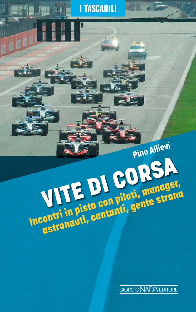 Vite di corsa:: Incontri in pista con piloti, manager, astronauti, cantanti, gente strana